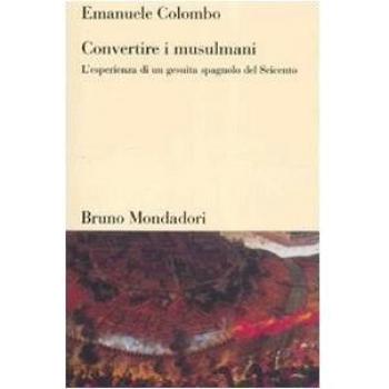 Convertire i musulmani. L'esperienza di un gesuita spagnolo del Seicento