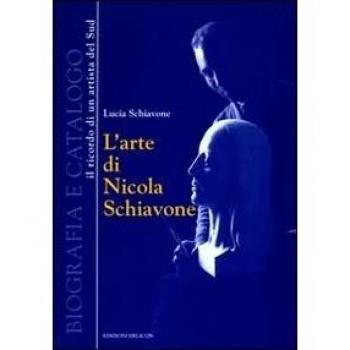 L' arte di Nicola Schiavone. Biografia e catalogo. Il ricordo di un ritrattista del sud