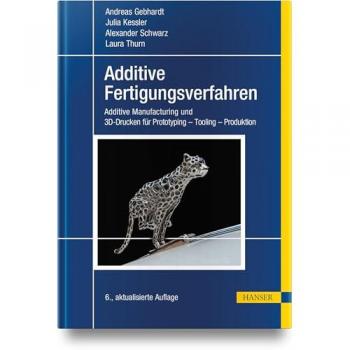 Additive Fertigungsverfahren: Additive Manufacturing und 3D-Drucken für Prototyping