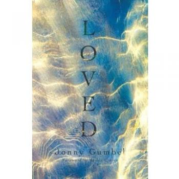 Loved : Knowing the love of God and how that changes absolutely everything