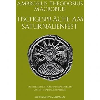 Tischgespräche am Saturnalienfest: Einleitung, Übersetzung und Anmerkungen von Otto und Eva Schönberger