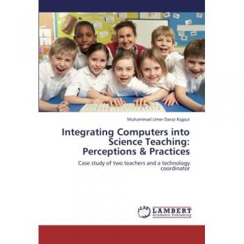 Integrating Computers into Science Teaching: Perceptions & Practices: Case study of two teachers and a technology coordinator