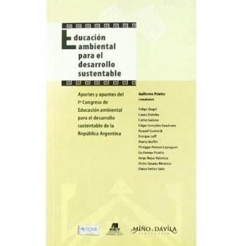 EDUCACION AMBIENTAL PARA EL DESARROLLO SUSTENTABLE: APORTES Y APUNTES DEL 1§ CONGRESO DE EDUCACION AMBIENTAL PARA EL DESARROLLO SUSTENTABLE DE LA REPUBLICA ARGENTINA
