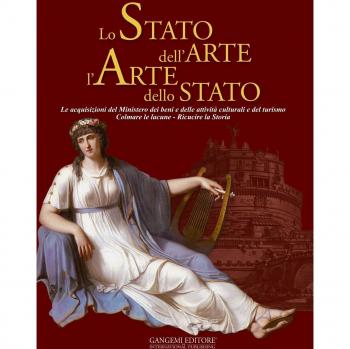 Lo stato dell'arte l'arte dello stato. Le acquisizioni del Ministero dei beni e delle attività culturali e del turismo. Colmare le lacune. Ricucire la storia. Ediz. illustrata