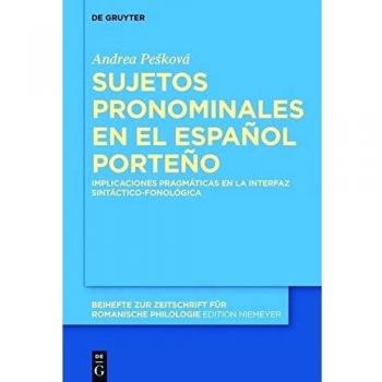 Sujetos pronominales en el español porteño: Implicaciones pragmáticas en la interfaz sintáctico-fonológica (Beihefte zur Zeitschrift für romanische Philologie, 394, Band 394)