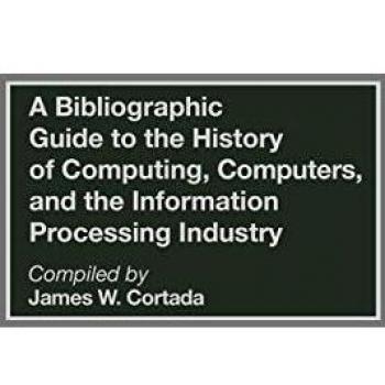 A Bibliographic Guide to the History of Computing, Computers, and the Information Processing Industry, Bibliographies and Indexes in Science and Technology
