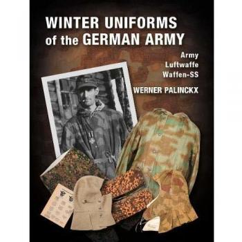 Winter Uniforms of the German Army: Army, Luftwaffe, Waffen-SS