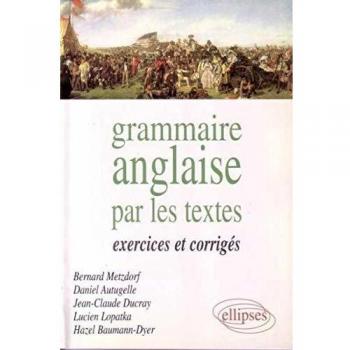 La grammaire anglaise par les textes: Exercices et corrigés