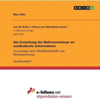 Die Erstattung der Mehrwertsteuer an ausländische Unternehmer: Grundzüge nach UStG/MwStSystRl und Rechtsprechung