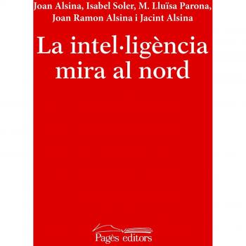 La intel·ligèmcia mira al nord: primer volum de temps vertader o llibre roig del poble (Tapa blanda con solapas).