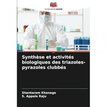Khanage, Shantaram: Synthèse et activités biologiques des triazoles-pyrazoles clubbés