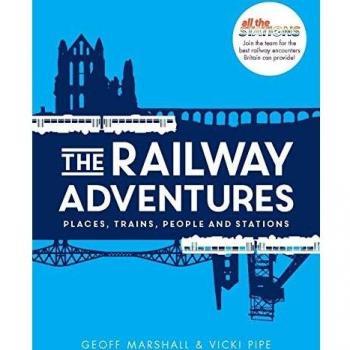 Railway Adventures, The Places, Trains, People and Stations