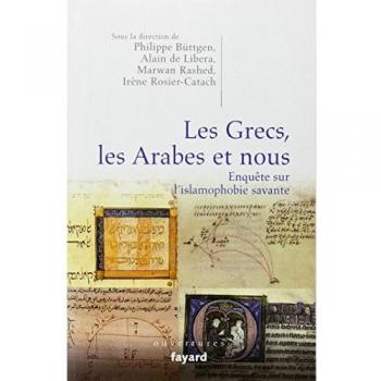 Les Grecs, les Arabes et nous : Enquête sur l'islamophobie savante von Irène Rosier-Catach