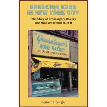 Breaking Eggs in New York City: The Story of Grossingers Bakery and the Family that Built It