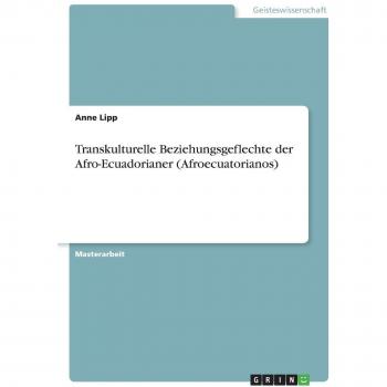 Transkulturelle Beziehungsgeflechte der Afro-Ecuadorianer