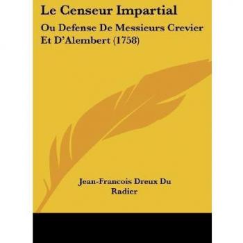 Le Censeur Impartial: Ou Defense De Messieurs Crevier Et D'Alembert (1758)