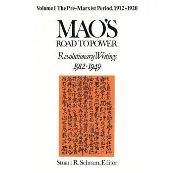 Mao's Road to Power: Revolutionary Writings, 1912-49: v. 1: Pre-Marxist Period, 1912-20: Revolutionary Writings, 1912-49: v. 1: Pre-Marxist Period, ...