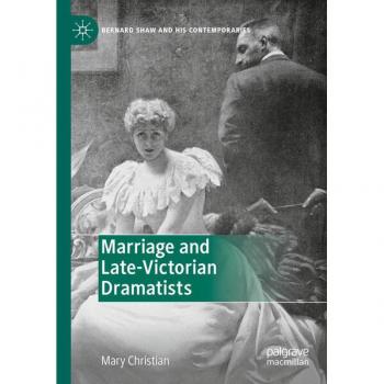 Marriage and Late-Victorian Dramatists: Bernard Shaw and His Contemporaries