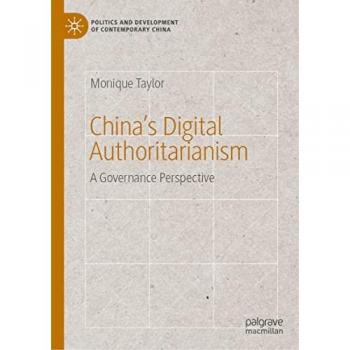 China’s Digital Authoritarianism: A Governance Perspective (Politics and Development of Contemporary China)