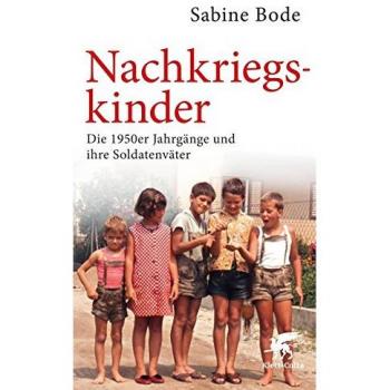 Sabine Bode Nachkriegskinder: Die 1950er Jahrgänge Und Ihre Soldatenväter