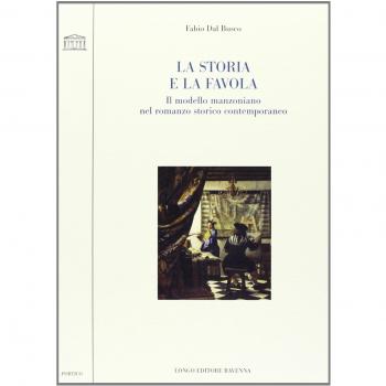 La storia e la favola. Il modello manzoniano nel romanzo storico contemporaneo Fabio Dal Busco