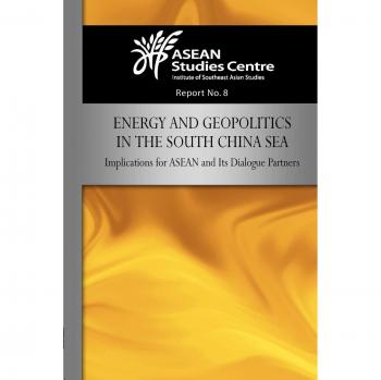 Energy and Geopolitics in the South China Sea: Implications for ASEAN and Its Dialogue Partners