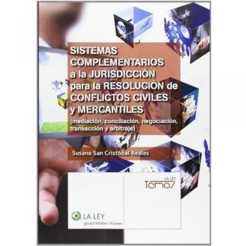 Sistemas complementarios a la jurisdicción para la resolución de conflictos civiles y mercantiles: (mediación, conciliación, negociación, transacción y arbitraje)