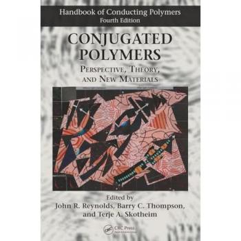 Conjugated Polymers: Perspective, Theory, and New Materials (Handbook of Conducting Polymers, Fourth Edition)