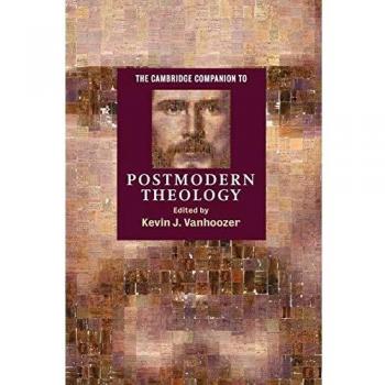The Cambridge Companion to Postmodern Theology, Cambridge Companions to Religion