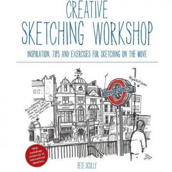 Creative Sketching Workshop: Inspiration, Tips and Exercises ... by Scully, Pete