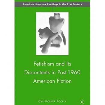 Fetishism and Its Discontents in Post-1960 American Fiction