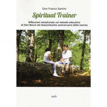 Spiritual trainer. Riflessioni attualizzate sul metodo educativo di Don Bosco nel duecentesimo anniversario della nascita