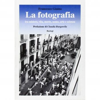 La fotografia. Tra mistero, vita, morte, arte e scienza