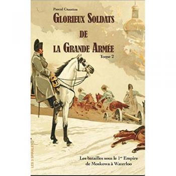 Glorieux soldats de la Grande Armée Tome 2