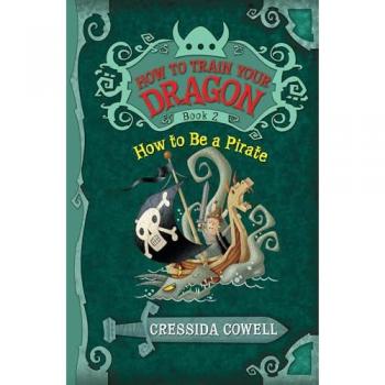 How to Train Your Dragon : How to Be a Pirate, by Cressida Cowell