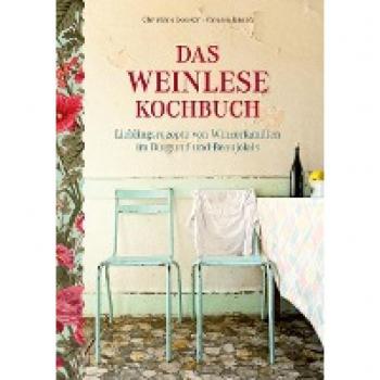 Das Weinlese-Kochbuch: Lieblingsrezepte von Winzerfamilien im Burgund und Beaujolais