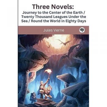 Verne, Jules: Three Novels: Journey to the Center of the Earth / Twenty Thousand Leagues Under the Sea / Round the World in Eighty Days