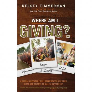 Where Am I Giving A Global Adventure Exploring How to Use Your Gifts and Talents to Make a Difference by Kelsey Timmerman