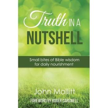 Truth in a Nutshell: Small Bites of Wisdom for Daily Nourishment (Devotional)