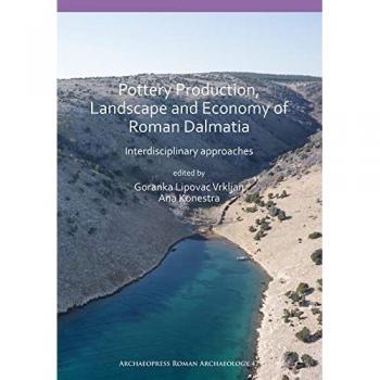Pottery Production, Landscape and Economy of Roman Dalmatia : Interdisciplinary approaches