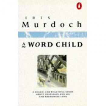 Iris Murdoch A Word Child