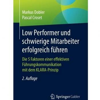 Markus Dobler Low Performer Und Schwierige Mitarbeiter Erfolgreich Führen: Die 5 Faktoren Einer Effektiven Führungskommunikation Mit Dem Klara-Prinzip