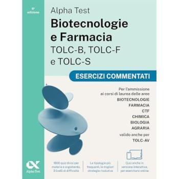 Alpha Test. Biotecnologie e Farmacia TOLC-B, TOLC-F e TOLC-S. Ese...