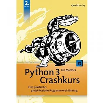 Eric Matthes Python 3 Crashkurs: Eine Praktische, Projektbasierte Programmiereinführung