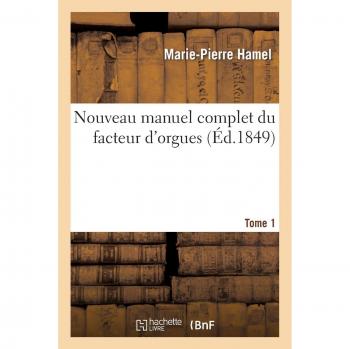 Nouveau manuel complet du facteur d'orgues. Tome 1