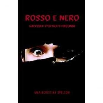 Rosso e nero. Racconti per notti insonni Mariacristina Speltoni