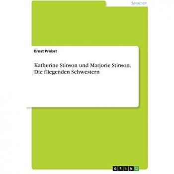 Katherine Stinson und Marjorie Stinson. Die fliegenden Schwestern