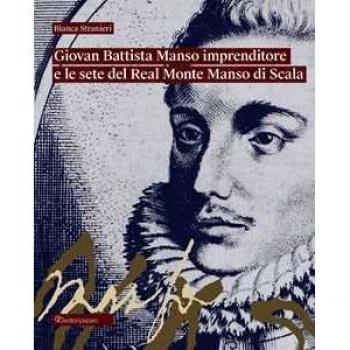 Giovan Battista Manso imprenditore e le sete del Real Monte Manso di Scala