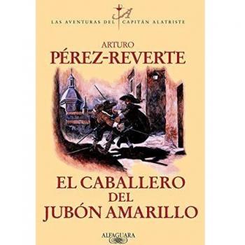 El Caballero De Jubon Amarillo (Aventuras del Capitan Alatriste)