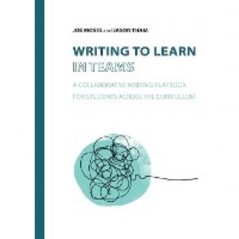 Writing to Learn in Teams: A Collaborative Writing Playbook for Students Across the Curriculum